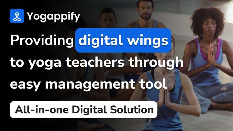 Yogappify: Providing digital wings to yoga teachers through easy management tools.